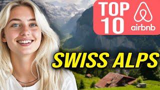 TOP 10 Best Airbnb in Swiss Alps In 2024