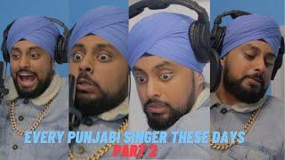 Every Punjabi Singer These Days