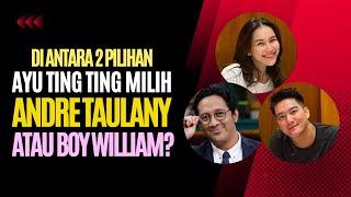 Ayu Ting Ting Memilih Andre Taulany atau Boy William