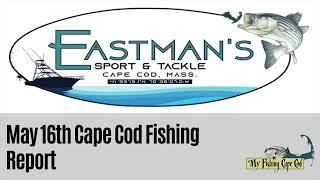 May 16 Report with Eastman’s Sport & Tackle of Falmouth