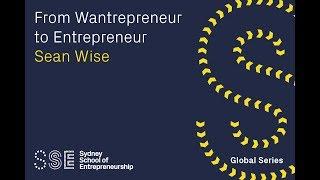 Global Series: From Wantrepreneur to Entrepreneur with Sean Wise