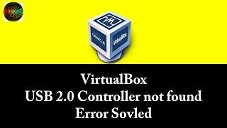 Virtual Box USB 2.0 Controller not found error Solved| USB problem
