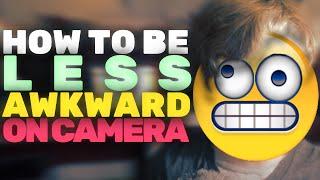 How to be Less Awkward on Camera