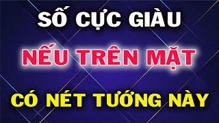 Bạn Sẽ Rất giàu Có Nếu Trên Mặt Có 9 Nét Tướng quý Này