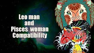 Leo man and Pisces woman Compatibility.