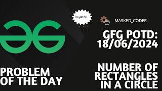 #186 | Number of Rectangles in a Circle | gfg potd | 18-06-2024 | GFG Problem of The Day