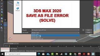 3Ds Max 2020 Save As File Error (Solve)