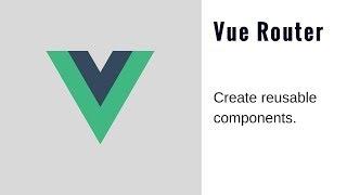 Vue Router Tutorial - Reuse Components (2018)