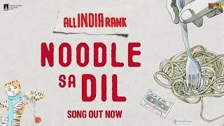 Noodle Sa Dil (Song Video) | All India Rank | Varun Grover | Mayukh-Mainak | Aditi Paul