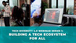 Tech Diversity 4.0 Webinar Series 1: Building A Tech Ecosystem For All