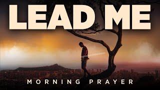 Anointed Prayer For God To Lead & Guide Your Every Step | Blessed Morning Prayer To Start Your Day