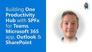 Building One Productivity Hub with SPFx for Teams, Microsoft 365 app, Outlook & SharePoint