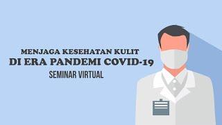 Seminar Virtual - Kesehatan Kulit di Era Pandemi Covid-19