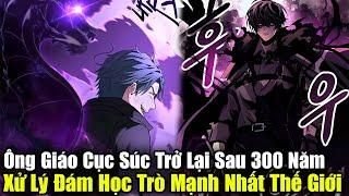 Full Phần 1-3 | Ông Giáo Cục Súc Trở Lại Sau 300 Năm Xử Lý Đám Học Trò Của Mình | Review Truyện