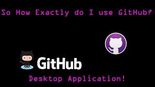 How Exactly Do I Use GitHub Desktop (1/2)