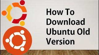 How to download linux older version | How To Download Ubuntu Old Version