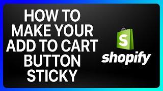 How To Make Your Add To Cart Button Sticky Shopify Tutorial
