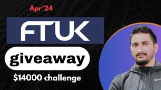 FTUK Prop Firm $14k Challenge Giveaway for Apr'24 || Lastly Spoken