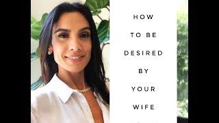 How To Be Desired By Your Wife Again