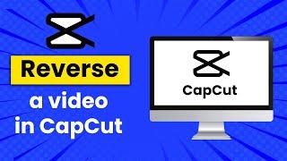 How To Reverse Video In CapCut PC - Full Guide (2024)