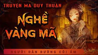 Truyện Ma - Nghề Vàng Mã - Phơi Thây Giữa Trời - Nghe MC Duy Thuận Kể Truyện Ma Kinh Dị Sởn Gai Ốc