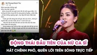 Động thái đầu tiên của nữ ca sĩ hát chênh phô, quên lời sau màn biểu diễn ‘thảm họa’