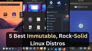 05 Best Immutable, Rock-Solid Linux Distros in 2024