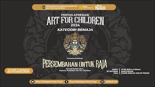 LIVE PENTAS APRESIASI ART FOR CHILDREN 2024 KATEGORI REMAJA "PERSEMBAHAN UNTUK RAJA"