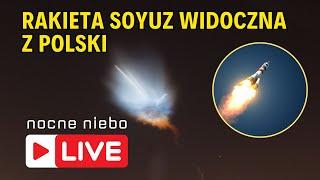 Rakieta Soyuz przeleci nad Polską. Możliwa deorbitacja. Szukamy ISS - Nocne Niebo live