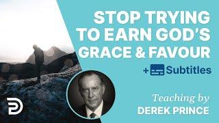 Stop Trying To Earn God’s Grace And Favor | Derek Prince