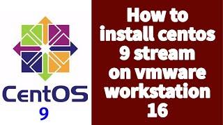 Install CentOS 9 Stream - How to download and Install CentOS 9 Stream On VMWARE Workstation 16 Pro