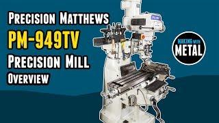 Precision Matthews PM-949TV Milling Machine: Overview and Tour