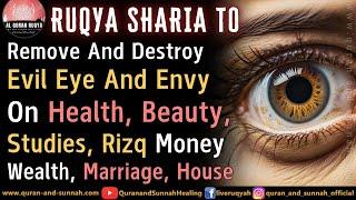 Ruqyah To Remove Evil Eye And Envy On Health, Beauty, Studies, Rizq, Wealth, Marriage And House.