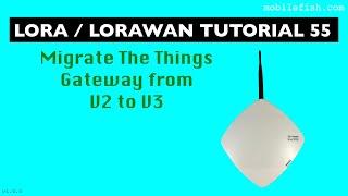 LoRa/LoRaWAN tutorial 55: Migrate The Things Gateway from V2 to V3