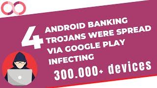 4 Android banking trojans were spread via Google Play infecting 300.000+ devices | Android Hacking