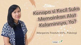 Kenapa Anak Suka Memainkan Alat Kelaminnya? | Margareta Triastuti, M.Psi., Psikolog