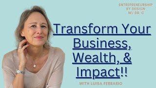 How to Transform Your Business, Wealth & Impact