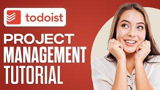 Todoist Tutorial For Beginners | For Project & Task Management (2025)