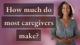 How much do most caregivers make?