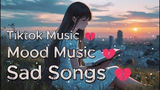 Chill Tiktok Music Mood music  Sad Songs Playlist For Broken HeartsDThe Silence After Goodbye