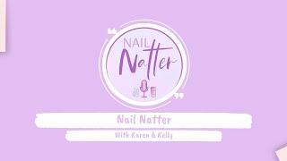 Nail Natter Episode 2