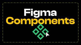 Figma Components: From Zero to Hero | FREE COURSE