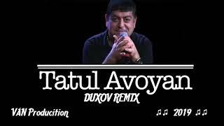 Tatul Avoyan - Duxov ( Remix ) //New Hit 2018-2019//