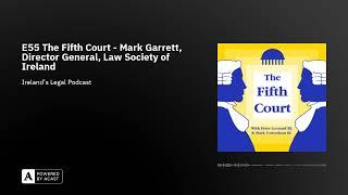 E55 The Fifth Court - Mark Garrett, Director General, Law Society of Ireland