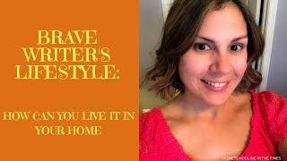BRAVE WRITER'S LIFESTYLE: HOW CAN YOU IMPLEMENT IT IN YOUR HOME
