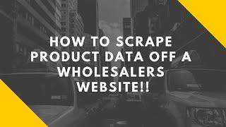 How To Scrape Product Data Off  A Wholesalers Website!!