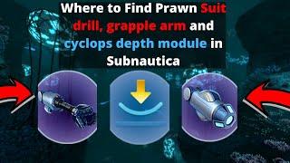 Where to find Prawn suit drill arm, grapple arm , Cyclops Depth Module Mk1 in Subnautica.