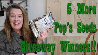 5 MORE Pop's Seeds Giveaway WINNERS!