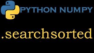 Python Numpy Module 16 # numpy.searchsorted()