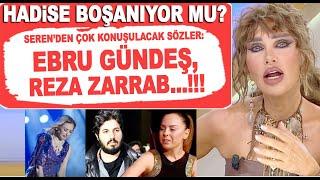 Hadise Mehmet boşanıyor mu? Seren Serengil'den şaşırtan sözler: Ebru Gündeş, Reza Zarrab...!!!